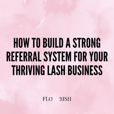 How To Build A Strong Referral System For Your Thriving Lash Business