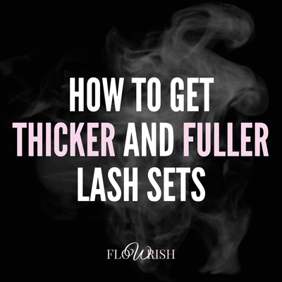 How To Get Thicker and Fuller Lash Sets