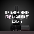 Top Lash Extension Faqs Answered By Experts