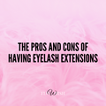 The Pros and Cons Of Having Eyelash Extensions