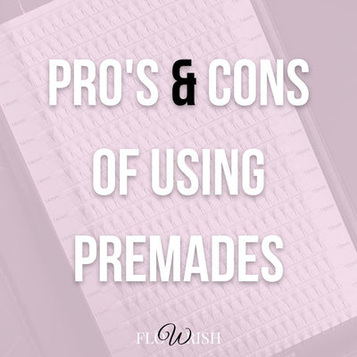 Pro's and Con's of using Premade Lashes